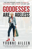 Goddesses_Are_Ageless__The_Girlfriends__Guide_to_Health__Happiness__and_Vitality_at_Any_Age