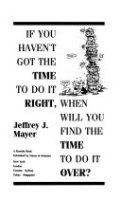 If_you_haven_t_got_the_time_to_do_it_right__when_will_you_find_the_time_to_do_it_over_