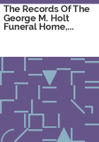 The_records_of_the_George_M__Holt_funeral_home__including_Purdy_and_McKenzie_1864-1953
