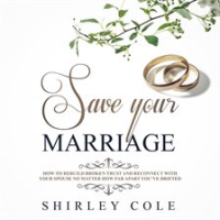 Save_Your_Marriage__How_to_Rebuild_Broken_Trust_and_Reconnect_With_Your_Spouse_No_Matter_How_Far_Ap