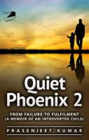 Quiet_Phoenix_2__From_Failure_to_Fulfilment__A_Memoir_of_an_Introverted_Child